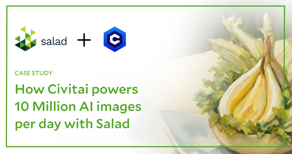 Civitai powers 10 Million AI images per day on Salad