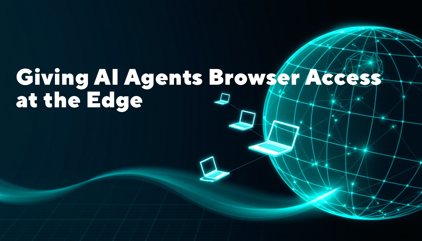 Giving AI Agents Browser Access at the Edge